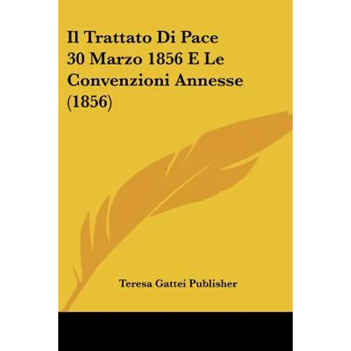 Il Trattato Di Pace 30 Marzo 1856 E Le Convenzioni Annesse (1856)