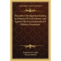 The Letters Of Algernon Sydney, In Defense Of Civil Liberty And Against The Encroachments Of Military Despotism