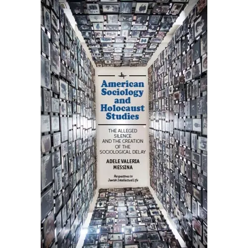 American Sociology and Holocaust Studies: The Alleged Silence and the Creation of the Sociological Delay