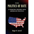 The Politics of Hate - A Piercing Insight into American Politics