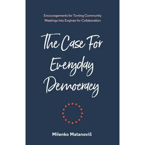 The Case for Everyday Democracy: Turning Community Meetings into Engines for Collaboration