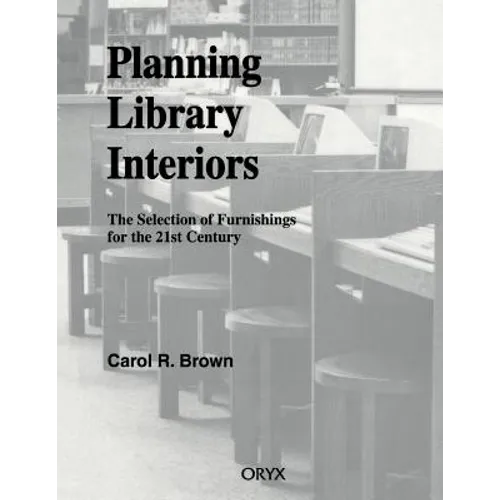 Planning Library Interiors: The Selection of Furnishings for the 21st Century Second Edition