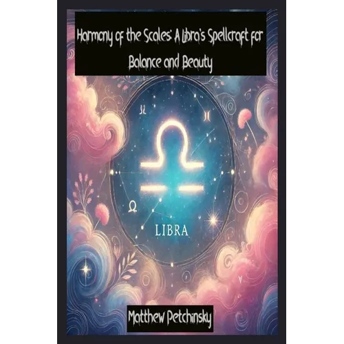Harmony of the Scales: A Libra's Spellcraft for Balance and Beauty