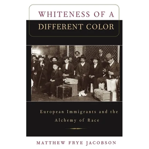 Whiteness of a Different Color: European Immigrants and the Alchemy of Race