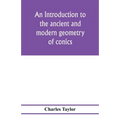 An introduction to the ancient and modern geometry of conics, being a geometrical treatise on the conic sections with a collection of problems and his