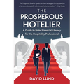 The Prosperous Hotelier: A Guide to Hotel Financial Literacy for the Hospitality Professional