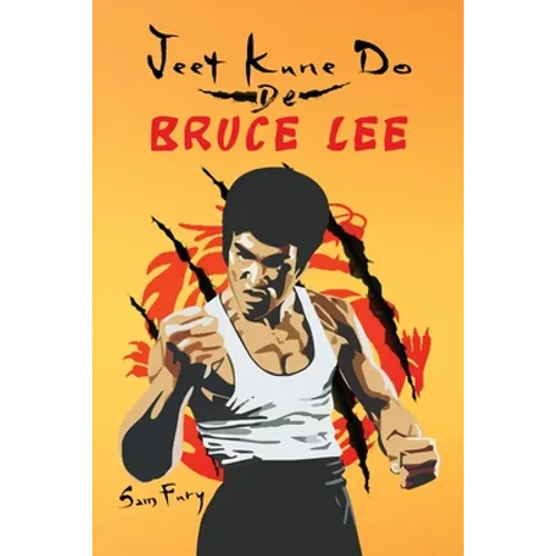 Jeet Kune Do de Bruce Lee: Estrategias de Entrenamiento y Lucha del Jeet Kune Do