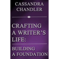 Crafting a Writer's Life: Building a Foundation