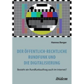 Der öffentlich-rechtliche Rundfunk und die Digitalisierung. Besteht ein Rundfunkauftrag auch im Internet?