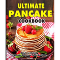 Ultimate Pancake Cookbook: Guide to Making Pancake Easy And Tasty Recipes.