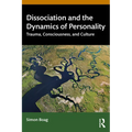Dissociation and the Dynamics of Personality: Trauma, Consciousness, and Culture