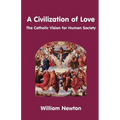 A Civilization of Love. the Catholic Vision for Human Society