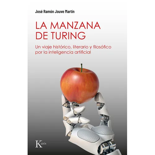 La La Manzana de Turing: Un Viaje Histórico, Literario Y Filosófico Por La Inteligencia Artificial