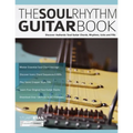 The Soul Rhythm Guitar Book: Discover Authentic Soul Guitar Chords, Rhythms, Licks and Fills