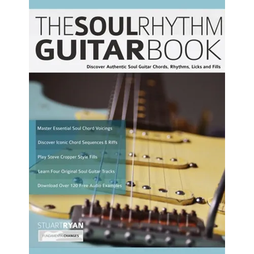 The Soul Rhythm Guitar Book: Discover Authentic Soul Guitar Chords, Rhythms, Licks and Fills