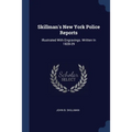 Skillman's New York Police Reports: Illustrated With Engravings. Written In 1828-29