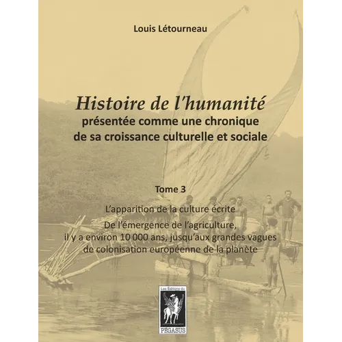 Histoire de l'humanité présentée comme une chronique de sa croissance culturelle et sociale: Tome 3 - L'apparition de la culture écrite - De l'émergen