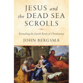 Jesus and the Dead Sea Scrolls: Revealing the Jewish Roots of Christianity