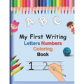 My First Writing Letters Numbers Coloring Book: A fun Handwriting Tracing Workbook to Practice Writing for Toddlers, Preschool, Pre K, Kindergarten, 1