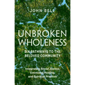 Unbroken Wholeness: Six Pathways to the Beloved Community: Integrating Social Justice, Emotional Healing, and Spiritual Practice