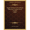 Alegato Del Peru En El Arbitraje Sobre Sus Límites Con El Ecuador (1905)