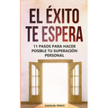 El éxito te espera: 11 pasos para hacer posible tu superación personal