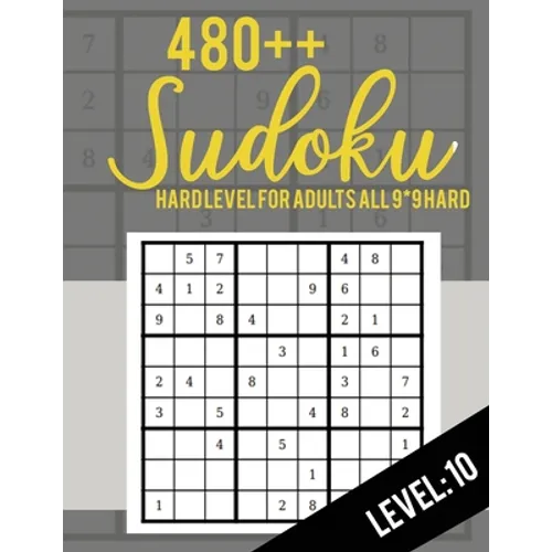 Sudoku: Hard Level for Adults All 9*9 Hard 480++ Sudoku level: 10 - Sudoku Puzzle Books - Sudoku Puzzle Books Hard - Large Pri