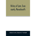 History of Lynn, Essex county, Massachusetts: including Lynnfield, Saugus, Swampscott, and Nahant 1629-1864