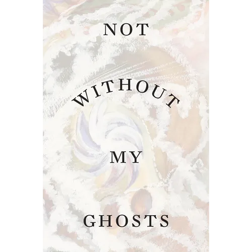 Not Without My Ghosts