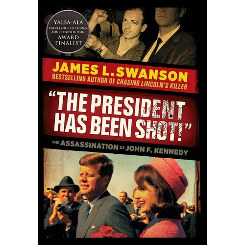 The President Has Been Shot!: The Assassination of John F. Kennedy