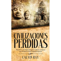 Civilizaciones Perdidas: Descubre a las Impresionantes Culturas Antiguas que Desaparecieron Enigmáticamente