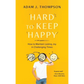 Hard to Keep Happy: How to Maintain Lasting Joy in Challenging Times