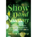 Show Up and Shimmy: Discover Your Worth, Recognize Your Potential, and Lead the Life You Deserve