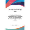 In And Around Cape Ann: A Handbook Of Gloucester, Massachusetts, And Its Immediate Vicinity, For The Wheelman Tourist And The Summer Visitor (1885)