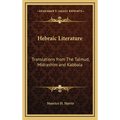 Hebraic Literature: Translations from The Talmud, Midrashim and Kabbala