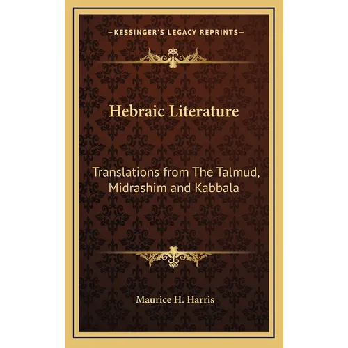 Hebraic Literature: Translations from The Talmud, Midrashim and Kabbala