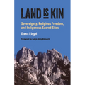 Land Is Kin: Sovereignty, Religious Freedom, and Indigenous Sacred Sites, Foreword by Judge Abby Abinanti