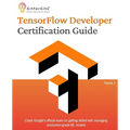 TensorFlow Developer Certification Guide: Crack Google's official exam on getting skilled with managing production-grade ML models