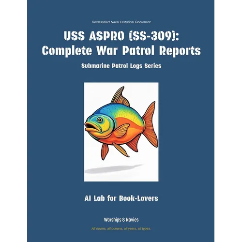 USS Aspro (Ss-309): Complete War Patrol Reports
