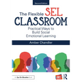 The Flexible SEL Classroom: Practical Ways to Build Social Emotional Learning