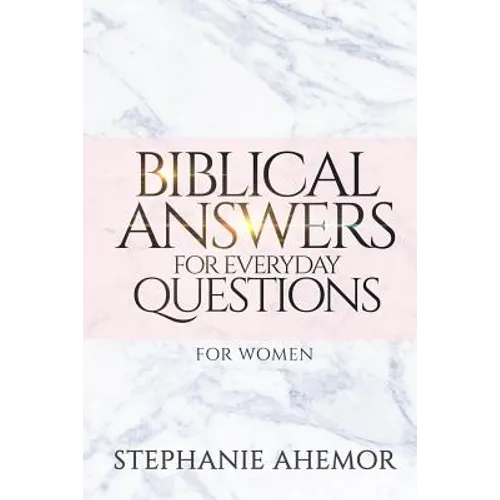 Biblical Answers to Everyday Questions: for Women