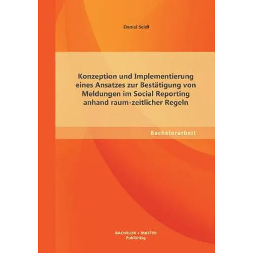Konzeption und Implementierung eines Ansatzes zur Bestätigung von Meldungen im Social Reporting anhand raum-zeitlicher Regeln
