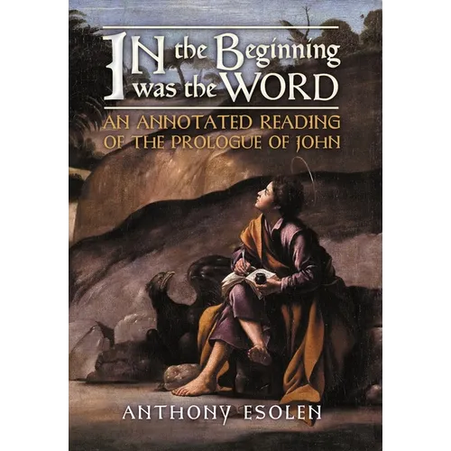 In the Beginning Was the Word: An Annotated Reading of the Prologue of John