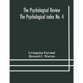 The Psychological Review The Psychological Index No. 4 A Bibliography Of The Literature Of Psychology And Cognate Subjects For 1897