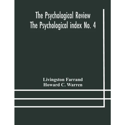 The Psychological Review The Psychological Index No. 4 A Bibliography Of The Literature Of Psychology And Cognate Subjects For 1897