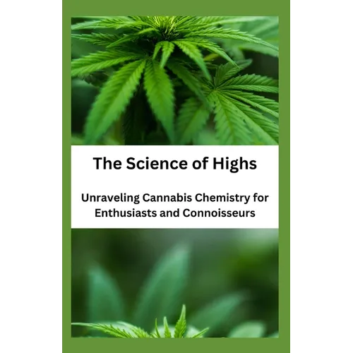 The Science of Highs: Unraveling Cannabis Chemistry for Enthusiasts and Connoisseurs