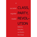 Class, Party, Revolution: A Socialist Register Reader