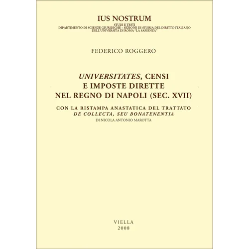 Universitates, Censi E Imposte Dirette Nel Regno Di Napoli (Sec. XVII): Con La Ristampa Anastatica del Trattato de Collecta, Seu Bonatenentia Di Nicol