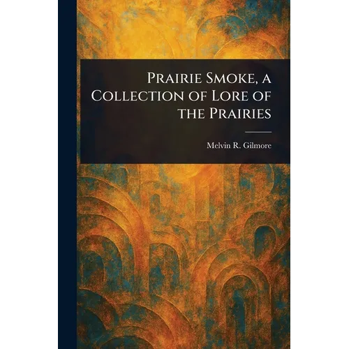 Prairie Smoke, a Collection of Lore of the Prairies