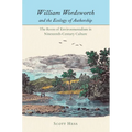 William Wordsworth and the Ecology of Authorship: The Roots of Environmentalism in Nineteenth-Century Culture